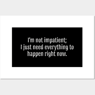 I'm not impatient; I just need everything to happen right now sarcastic quote (Black Edition) Posters and Art